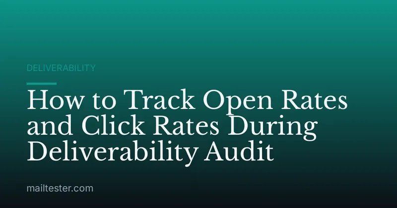 How to Track Open Rates and Click Rates During Deliverability Audit