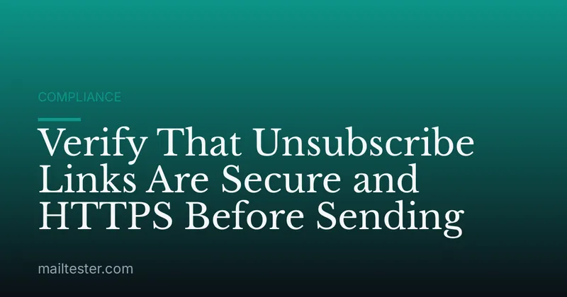 Verify That Unsubscribe Links Are Secure and HTTPS Before Sending