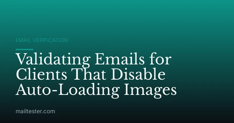 Validating Emails for Clients That Disable Auto-Loading Images