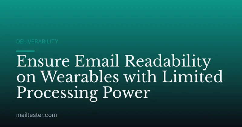 Ensure Email Readability on Wearables with Limited Processing Power