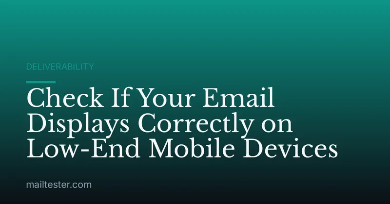 Check If Your Email Displays Correctly on Low-End Mobile Devices