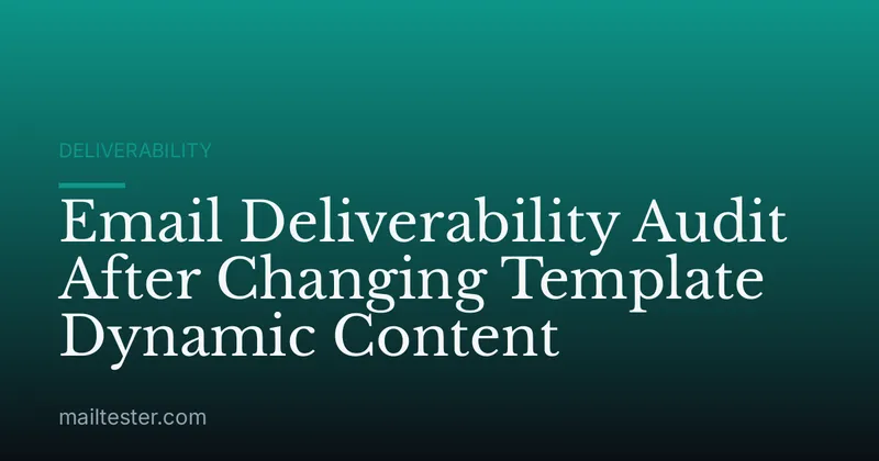 Email Deliverability Audit After Changing Template Dynamic Content