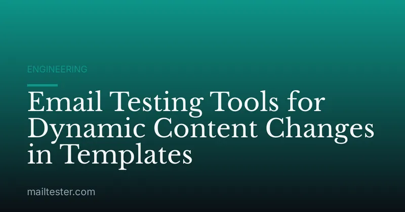 Email Testing Tools for Dynamic Content Changes in Templates
