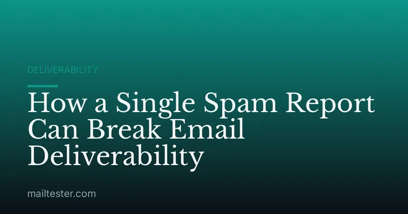 How a Single Spam Report Can Break Email Deliverability