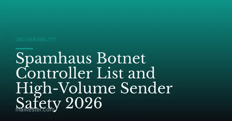 Spamhaus Botnet Controller List and High-Volume Sender Safety 2026
