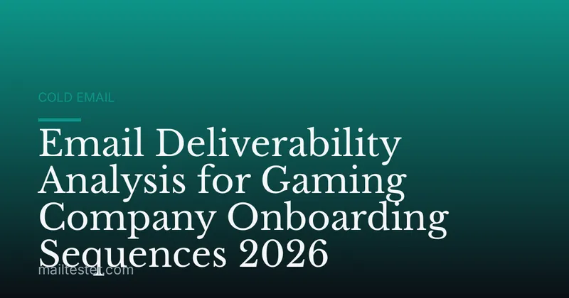 Email Deliverability Analysis for Gaming Company Onboarding Sequences 2026