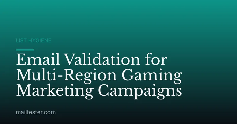 Email Validation for Multi-Region Gaming Marketing Campaigns