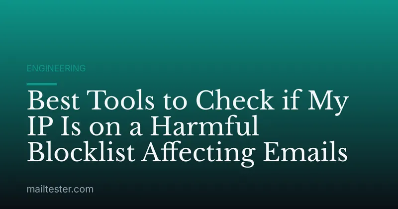 Best Tools to Check if My IP Is on a Harmful Blocklist Affecting Emails