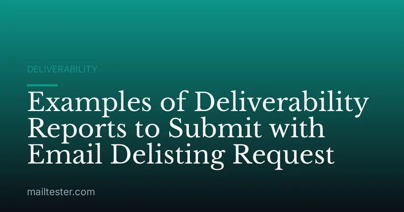 Examples of Deliverability Reports to Submit with Email Delisting Request
