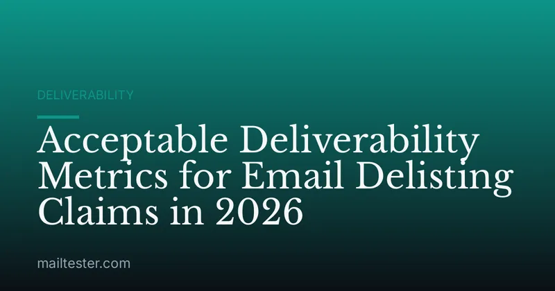 Acceptable Deliverability Metrics for Email Delisting Claims in 2026