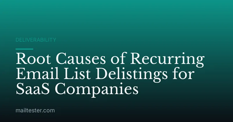 Root Causes of Recurring Email List Delistings for SaaS Companies