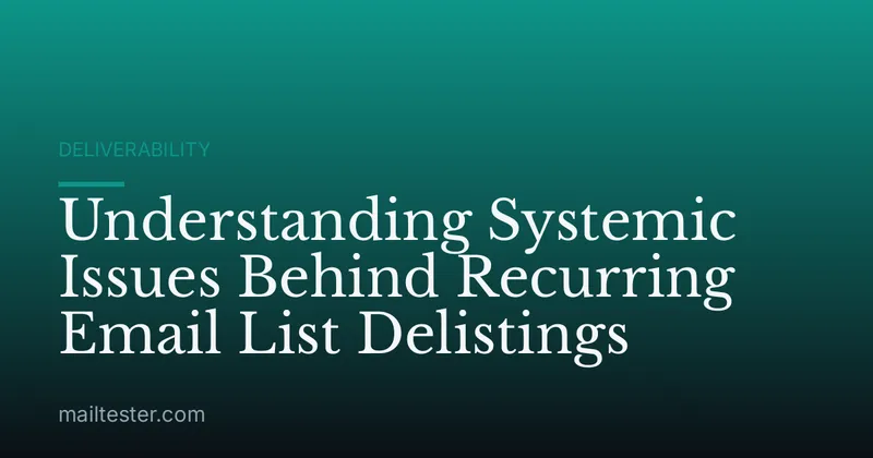 Understanding Systemic Issues Behind Recurring Email List Delistings