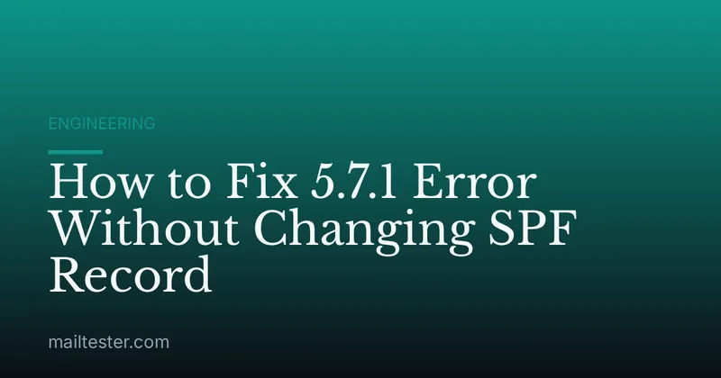 How to Fix 5.7.1 Error Without Changing SPF Record