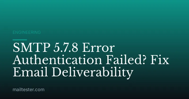 SMTP 5.7.8 Error Authentication Failed? Fix Email Deliverability