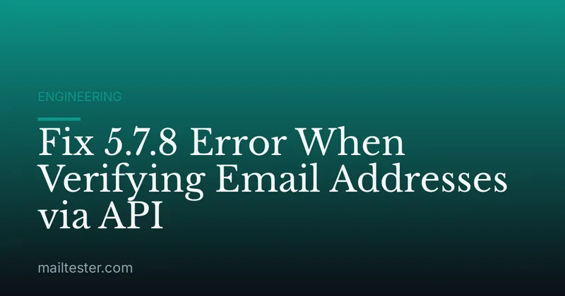 Fix 5.7.8 Error When Verifying Email Addresses via API