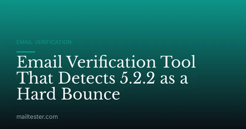 Email Verification Tool That Detects 5.2.2 as a Hard Bounce