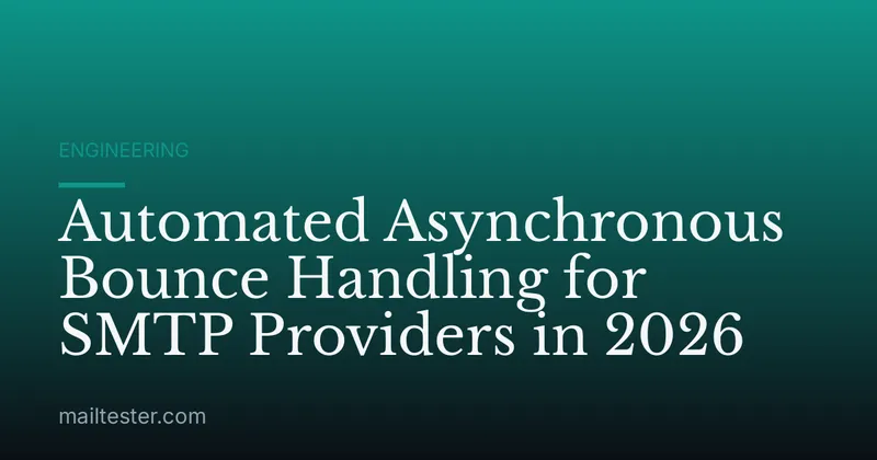 Automated Asynchronous Bounce Handling for SMTP Providers in 2026