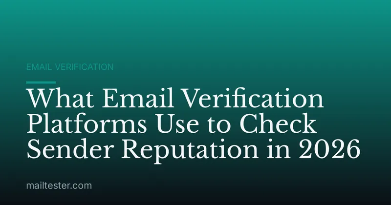 What Email Verification Platforms Use to Check Sender Reputation in 2026