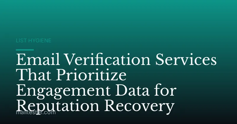 Email Verification Services That Prioritize Engagement Data for Reputation Recovery