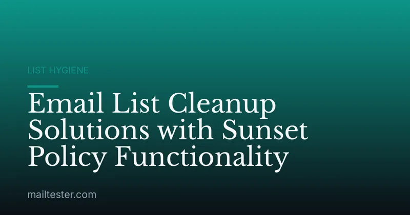 Email List Cleanup Solutions with Sunset Policy Functionality