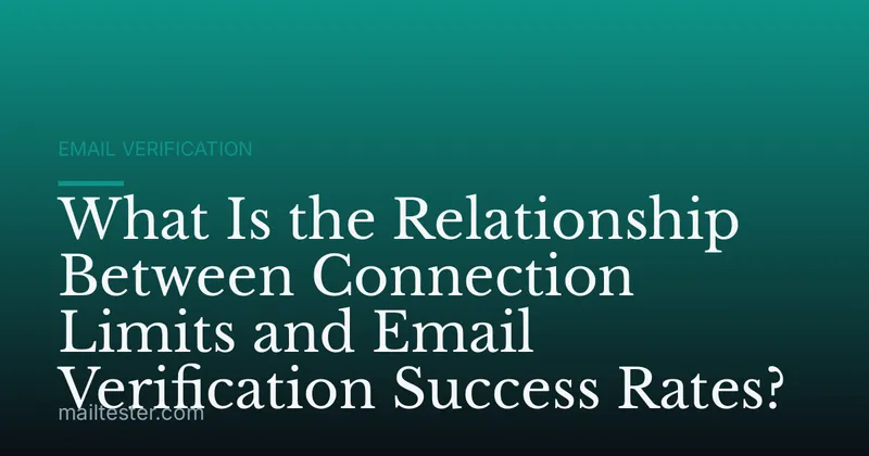 What Is the Relationship Between Connection Limits and Email Verification Success Rates?
