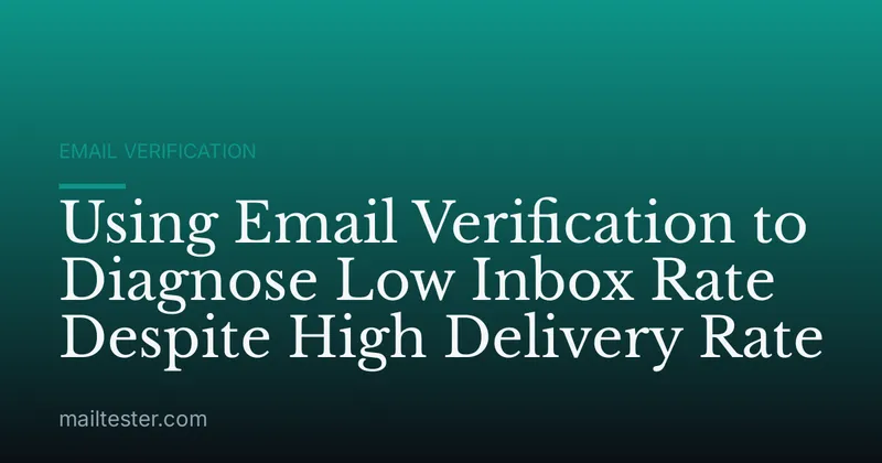 Using Email Verification to Diagnose Low Inbox Rate Despite High Delivery Rate