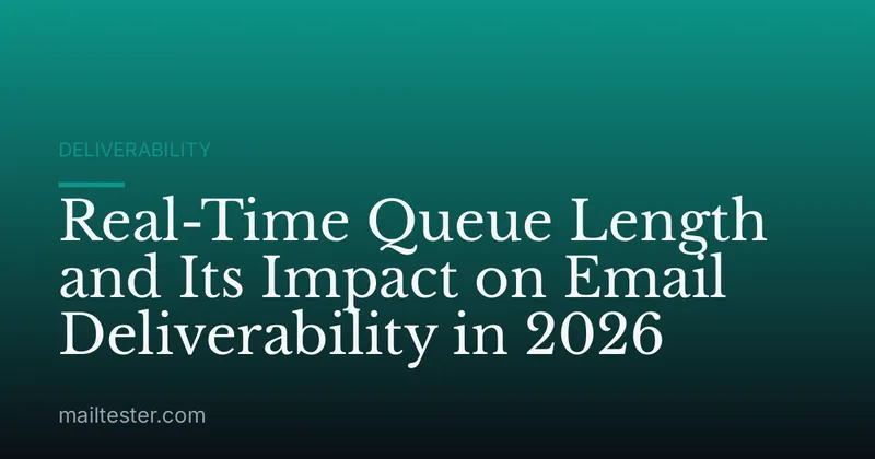 Real-Time Queue Length and Its Impact on Email Deliverability in 2026