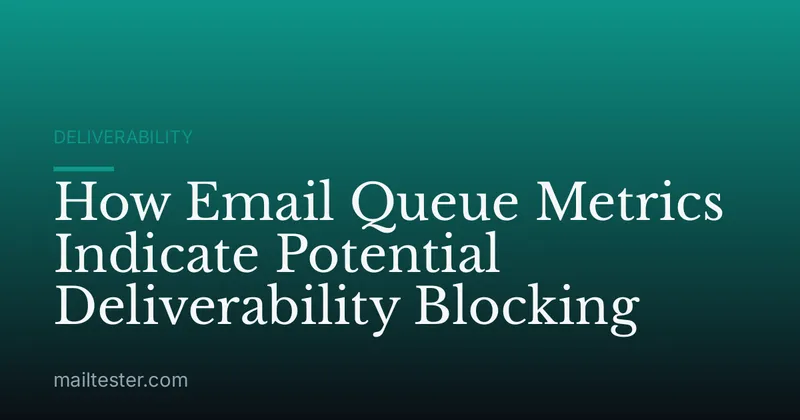 How Email Queue Metrics Indicate Potential Deliverability Blocking