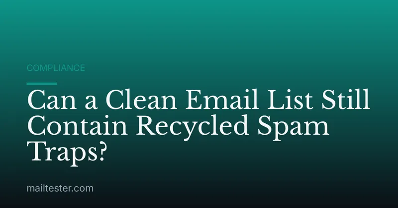 Can a Clean Email List Still Contain Recycled Spam Traps?