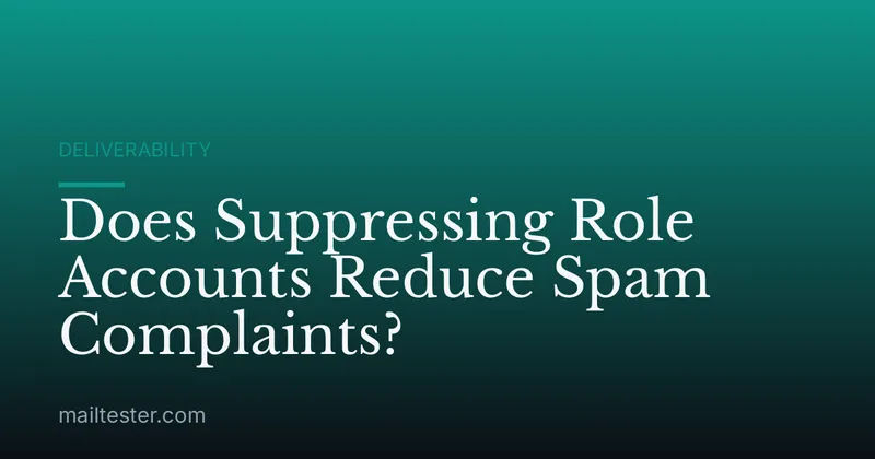 Does Suppressing Role Accounts Reduce Spam Complaints?