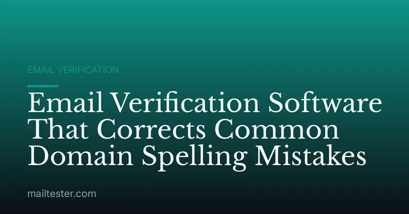 Email Verification Software That Corrects Common Domain Spelling Mistakes
