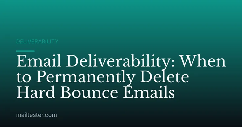 Email Deliverability: When to Permanently Delete Hard Bounce Emails