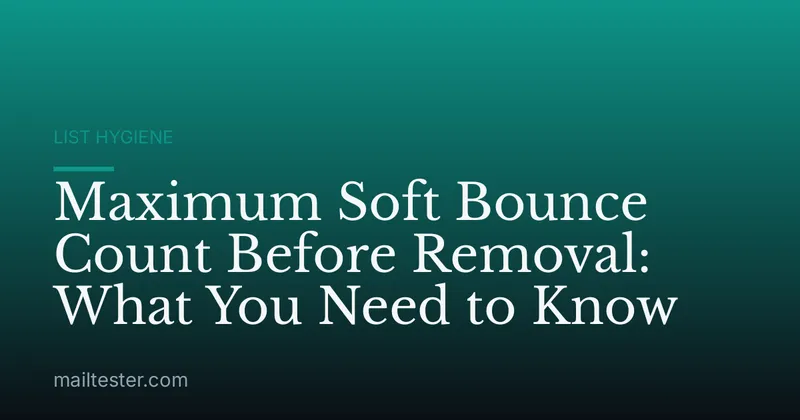 Maximum Soft Bounce Count Before Removal: What You Need to Know