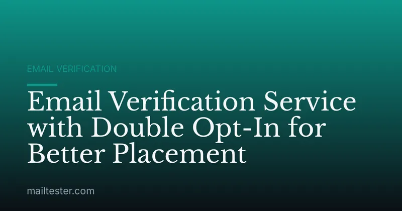 Email Verification Service with Double Opt-In for Better Placement