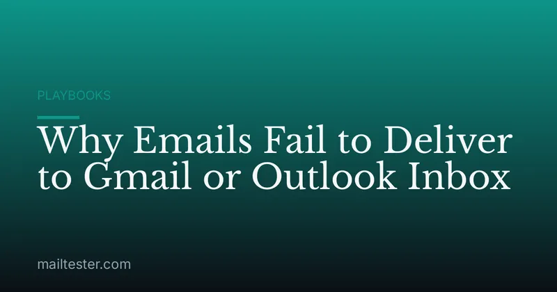 Why Emails Fail to Deliver to Gmail or Outlook Inbox