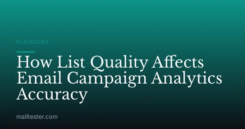 How List Quality Affects Email Campaign Analytics Accuracy
