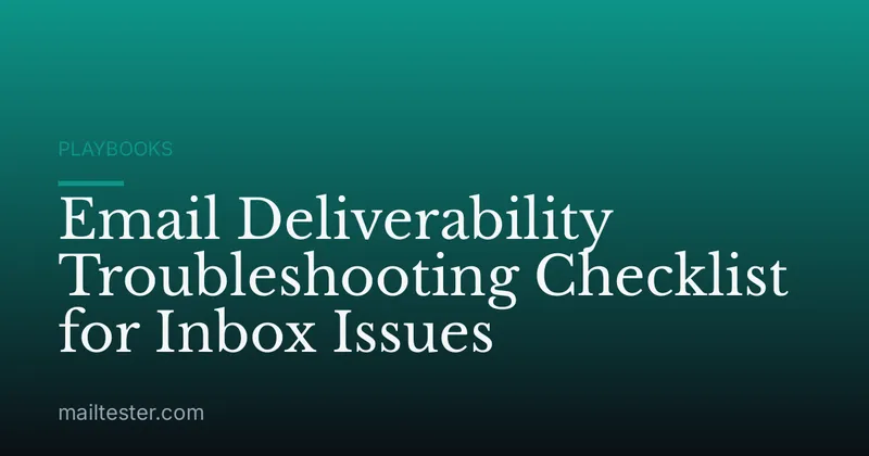 Email Deliverability Troubleshooting Checklist for Inbox Issues