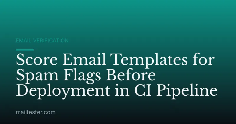 Score Email Templates for Spam Flags Before Deployment in CI Pipeline
