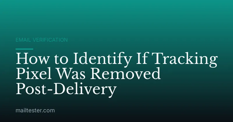 How to Identify If Tracking Pixel Was Removed Post-Delivery