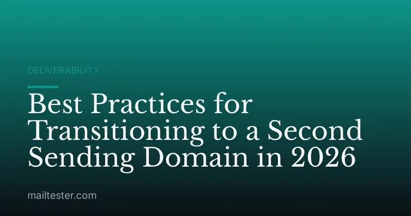 Best Practices for Transitioning to a Second Sending Domain in 2026