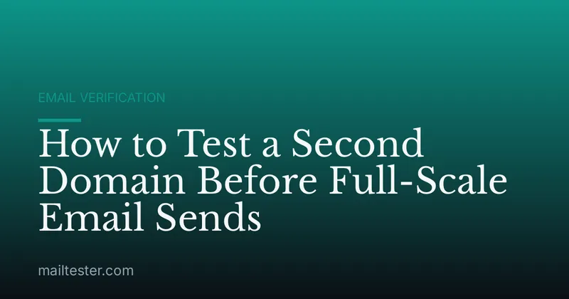 How to Test a Second Domain Before Full-Scale Email Sends