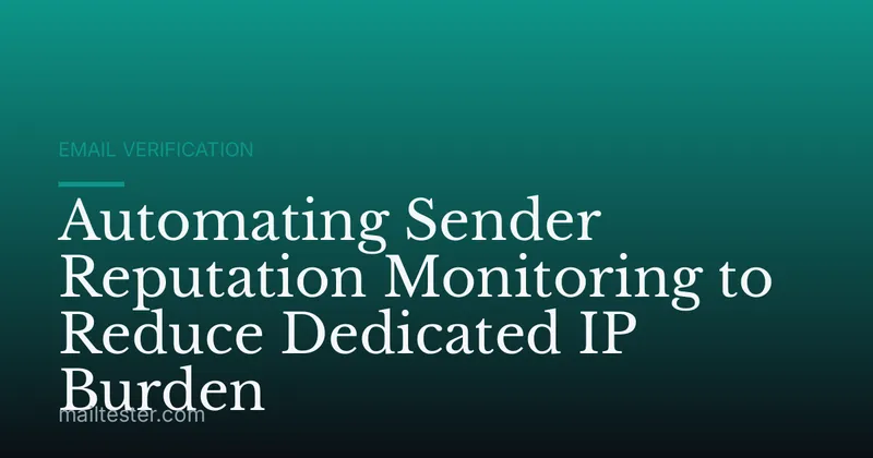 Automating Sender Reputation Monitoring to Reduce Dedicated IP Burden