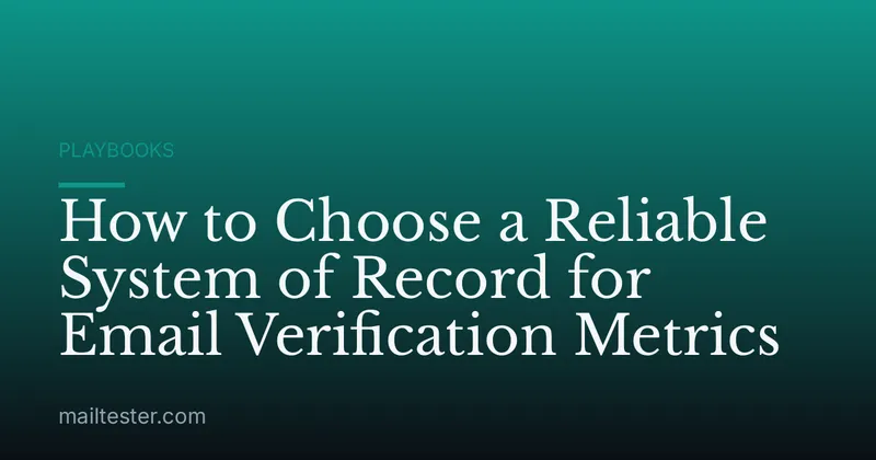 How to Choose a Reliable System of Record for Email Verification Metrics