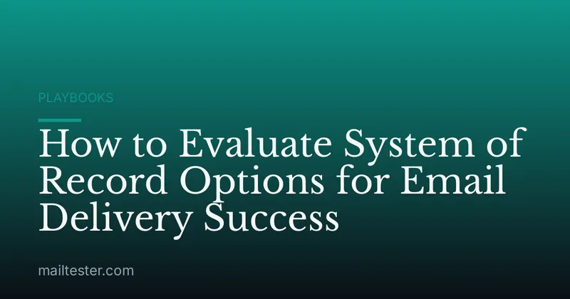 How to Evaluate System of Record Options for Email Delivery Success