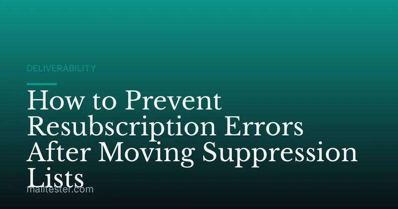 How to Prevent Resubscription Errors After Moving Suppression Lists