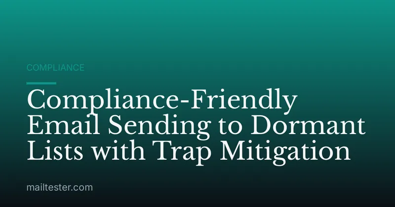 Compliance-Friendly Email Sending to Dormant Lists with Trap Mitigation