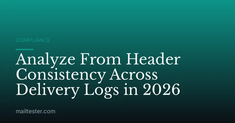 Analyze From Header Consistency Across Delivery Logs in 2026