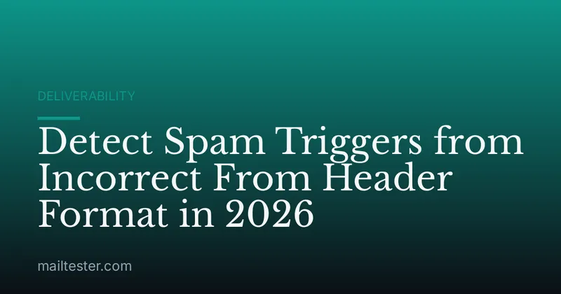 Detect Spam Triggers from Incorrect From Header Format in 2026