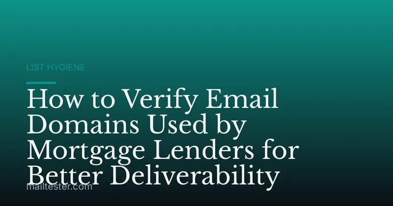 How to Verify Email Domains Used by Mortgage Lenders for Better Deliverability