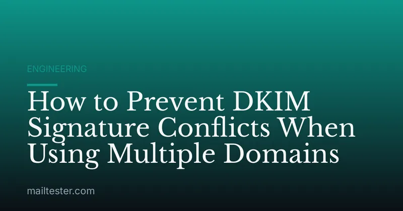 How to Prevent DKIM Signature Conflicts When Using Multiple Domains